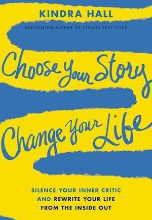 Amp Choose Your Story Change Your Life Softcoveramp Kindra Hall Bog - Kindra Hall Hardback  - 9781400228485